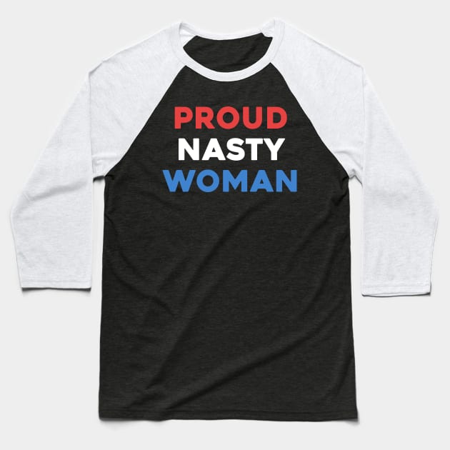 Proud Nasty Woman Baseball T-Shirt by marTEE